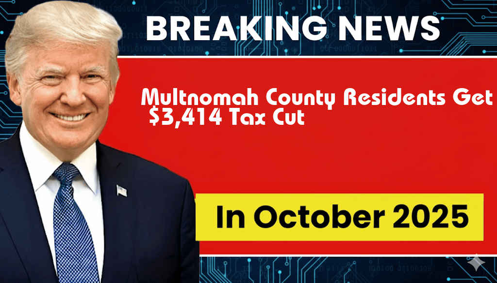Multnomah County Residents to Benefit from $3,414 Tax Cut Under New Legislation