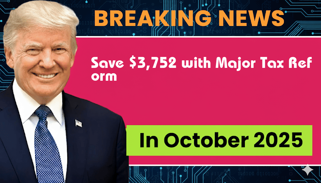 Save $3,752: Discover How This Major Tax Reform Can Benefit You