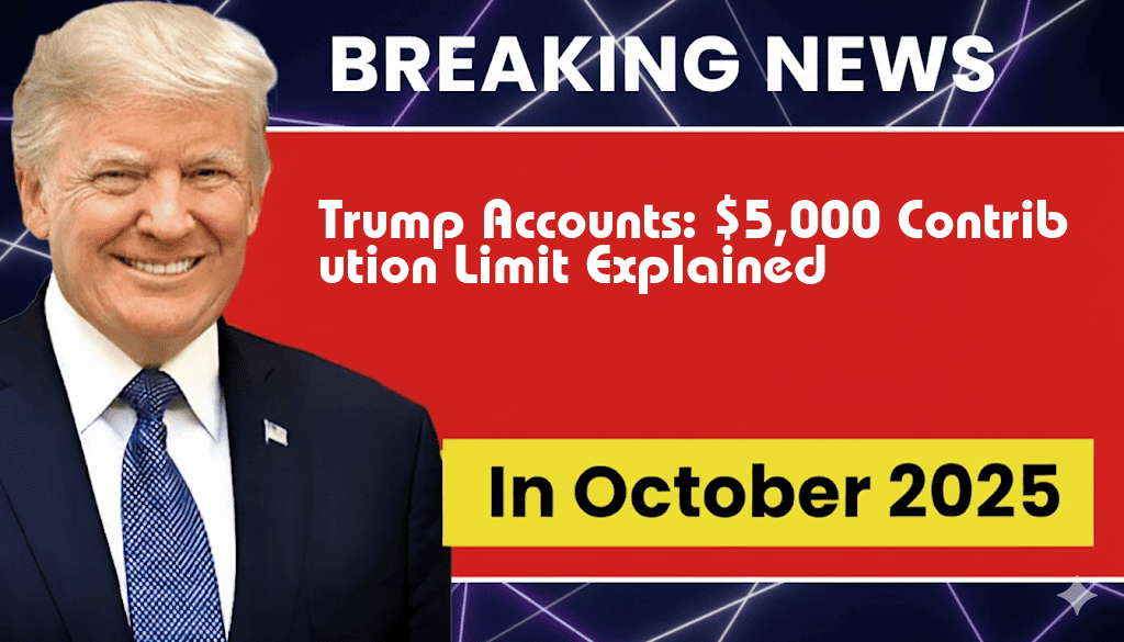 Understanding the Implications of the Annual $5,000 Contribution Limit for Trump Accounts